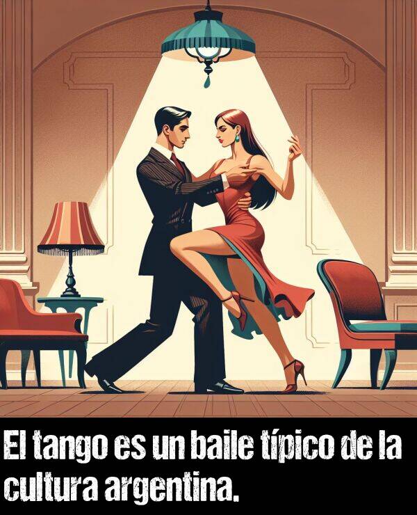 tango: El tango es un baile tpico de la cultura argentina.