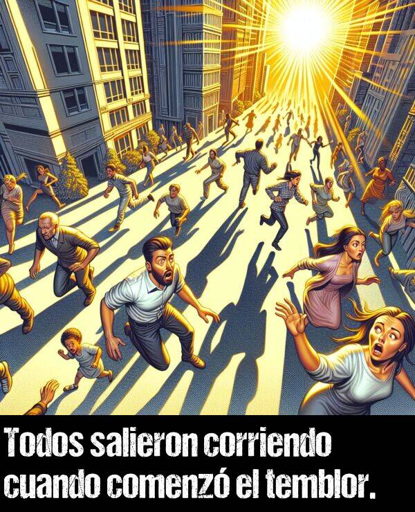 salieron: Todos salieron corriendo cuando comenz el temblor.