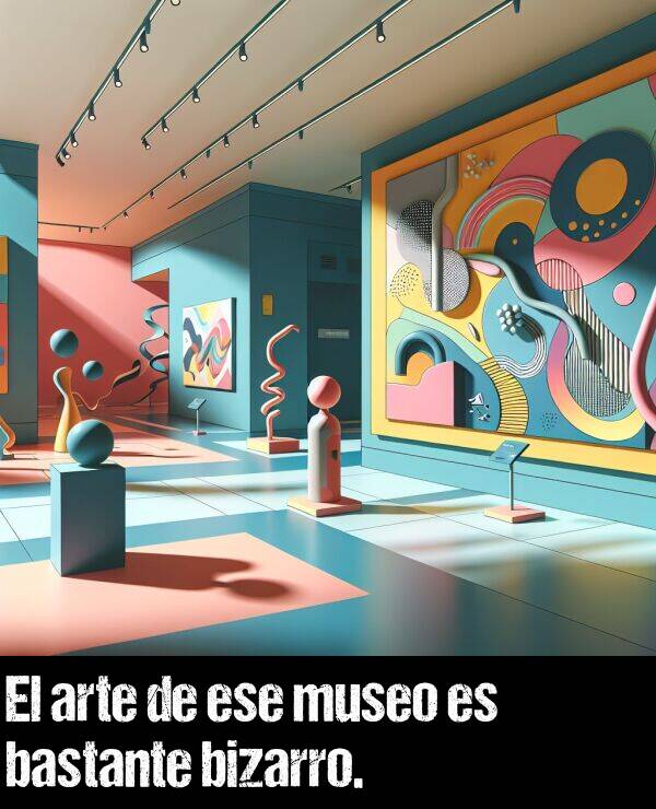 bizarro: El arte de ese museo es bastante bizarro.