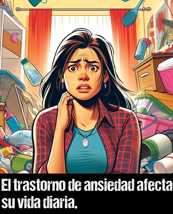 ansiedad: El trastorno de ansiedad afecta su vida diaria.