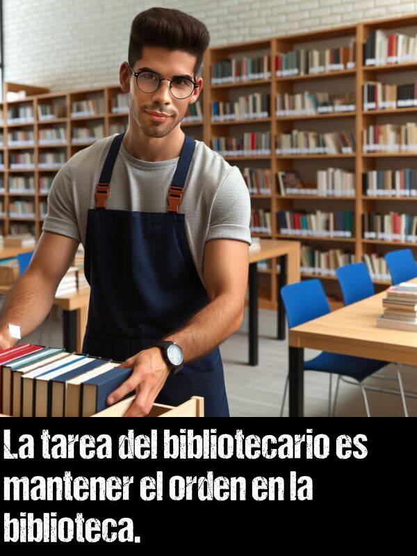 orden: La tarea del bibliotecario es mantener el orden en la biblioteca.