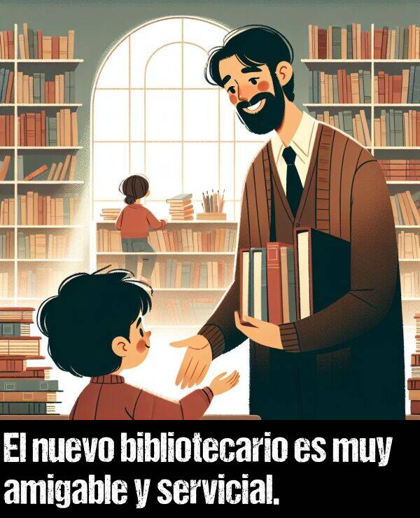 amigable: El nuevo bibliotecario es muy amigable y servicial.