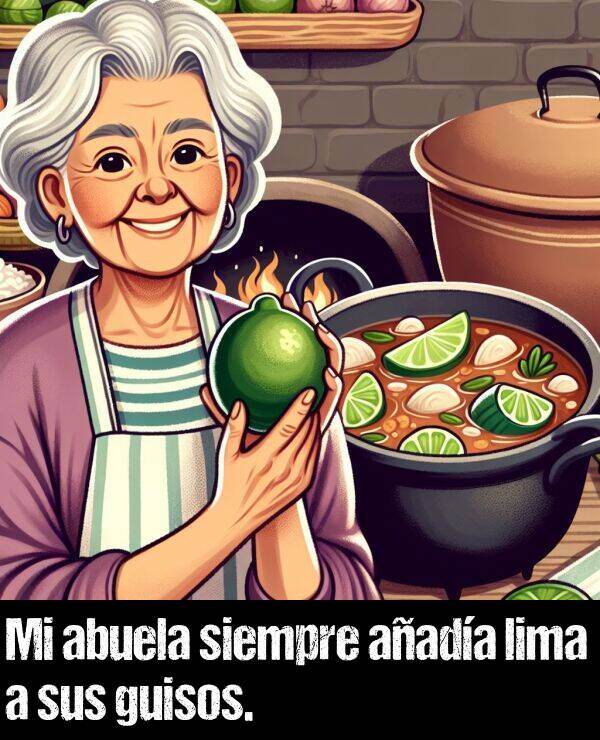 guisos: Mi abuela siempre aada lima a sus guisos.