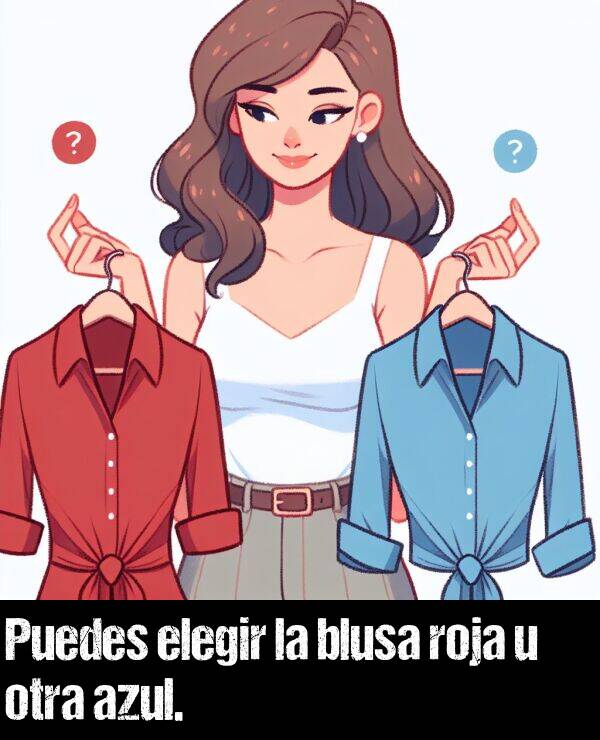 u: Puedes elegir la blusa roja u otra azul.