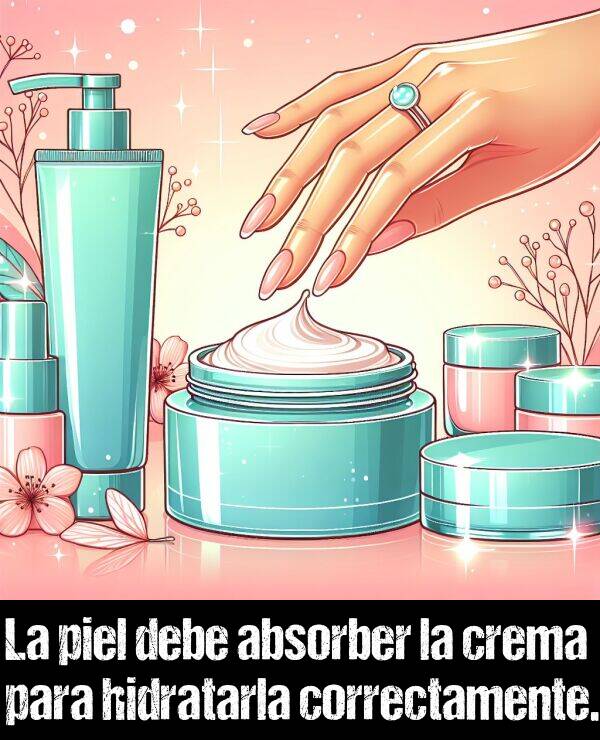 piel: La piel debe absorber la crema para hidratarla correctamente.