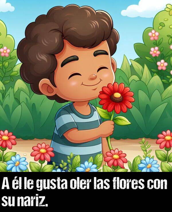 oler: A l le gusta oler las flores con su nariz.