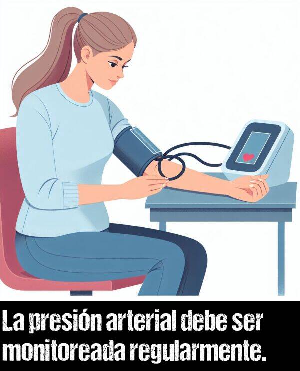 regularmente: La presin arterial debe ser monitoreada regularmente.