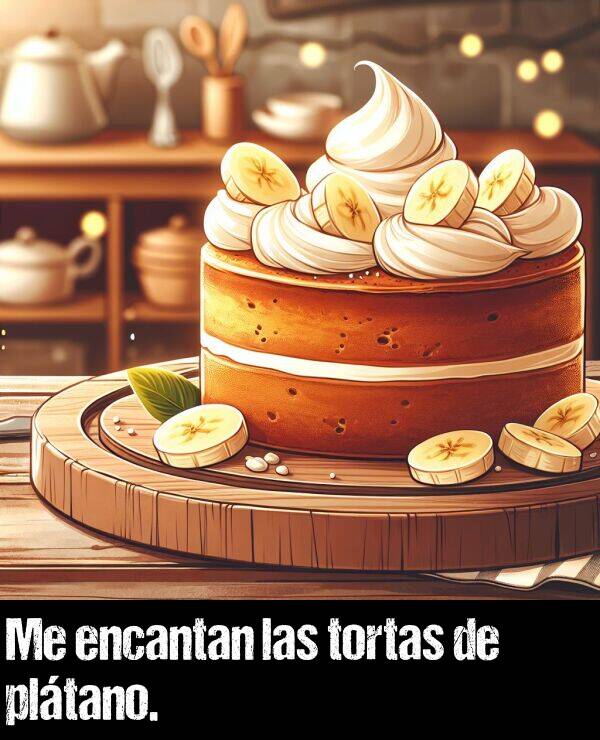 torta: Me encantan las tortas de pltano.