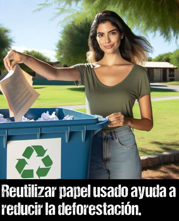 papel: Reutilizar papel usado ayuda a reducir la deforestacin.