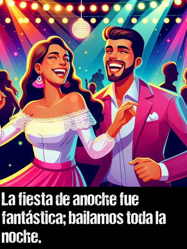 fantstica: La fiesta de anoche fue fantstica; bailamos toda la noche.