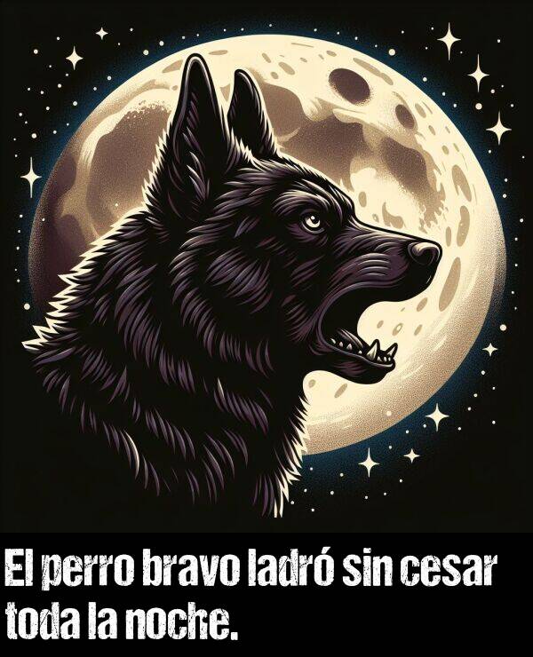 ladr: El perro bravo ladr sin cesar toda la noche.