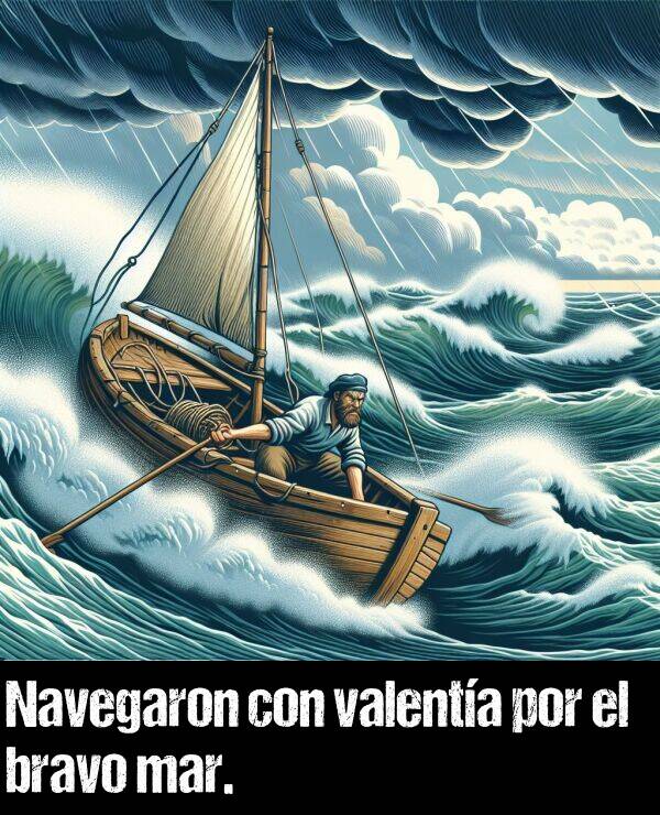 bravo: Navegaron con valenta por el bravo mar.