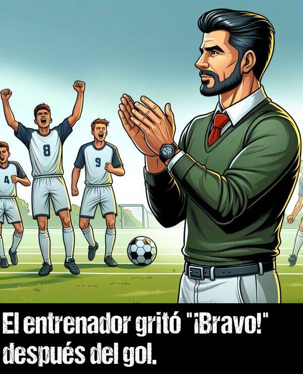 gol: El entrenador grit "Bravo!" despus del gol.