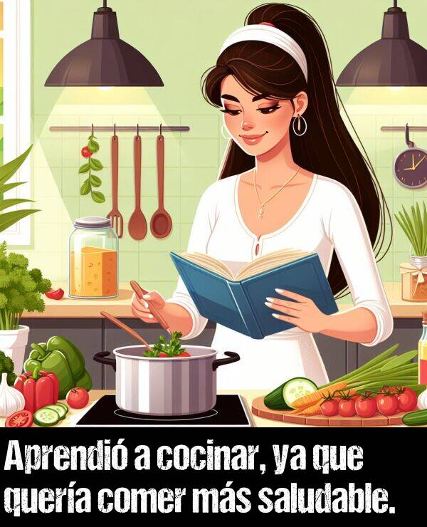 ya que: Aprendi a cocinar, ya que quera comer ms saludable.