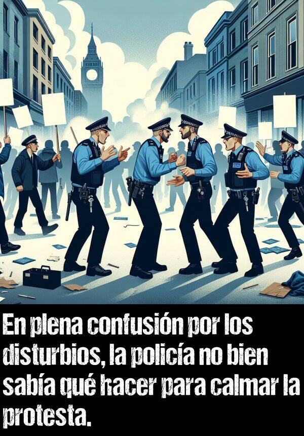 confusin: En plena confusin por los disturbios, la polica no bien saba qu hacer para calmar la protesta.