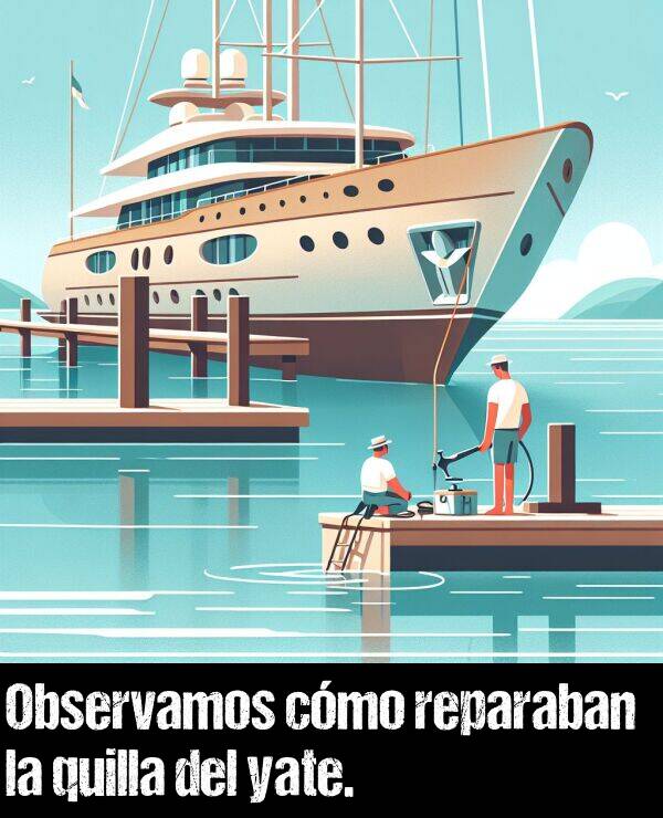 reparar: Observamos cmo reparaban la quilla del yate.