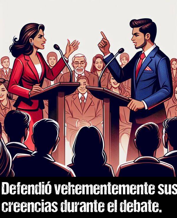 creencia: Defendi vehementemente sus creencias durante el debate.