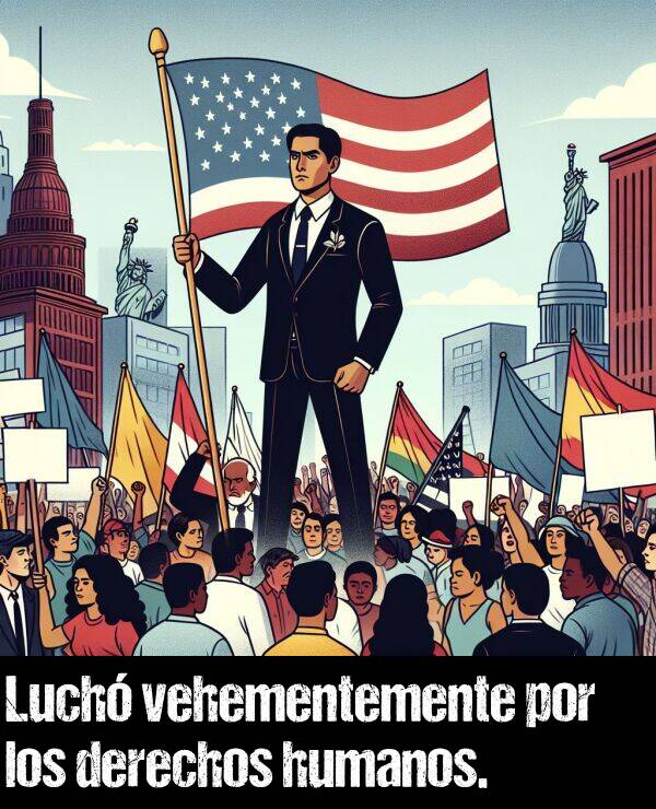 luchar: Luch vehementemente por los derechos humanos.