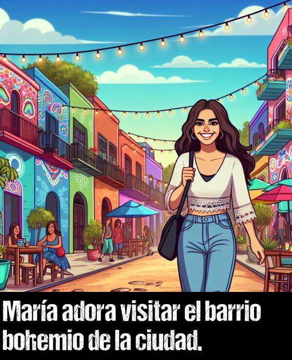 visitar: Mara adora visitar el barrio bohemio de la ciudad.