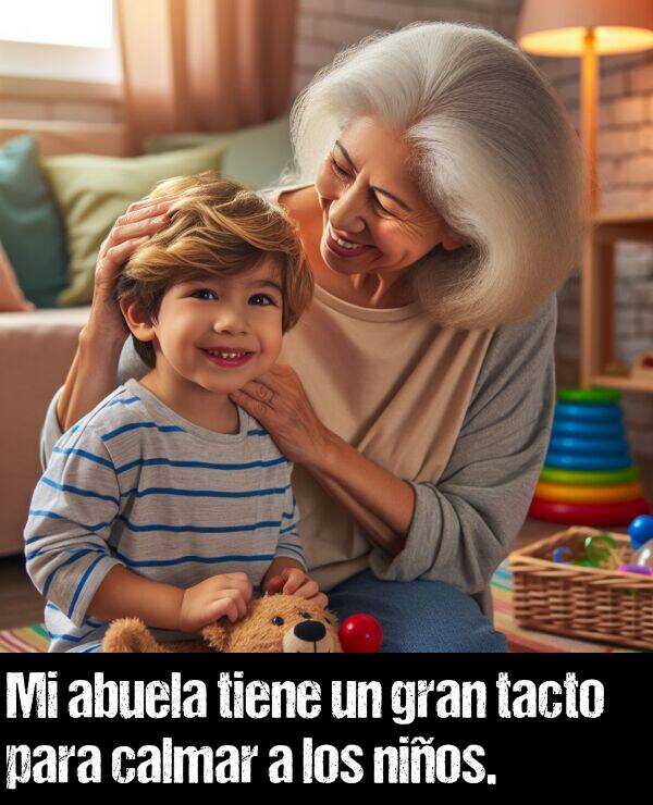 calmar: Mi abuela tiene un gran tacto para calmar a los nios.