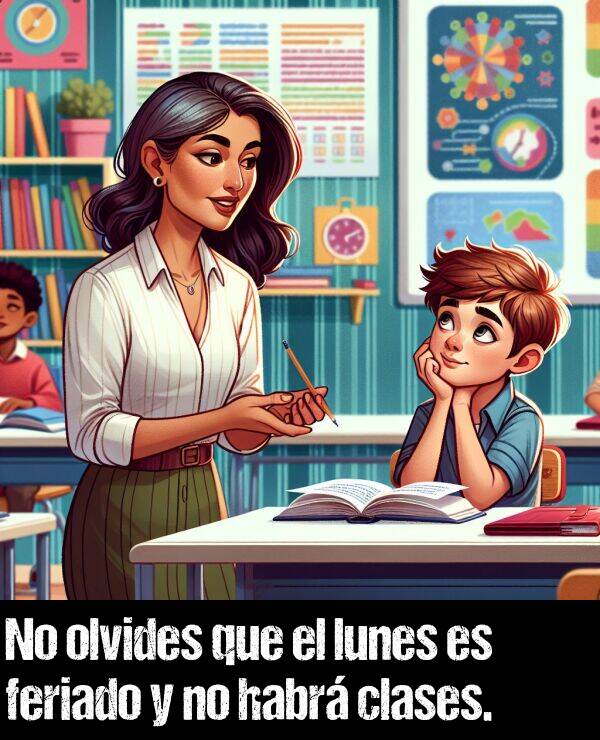 lunes: No olvides que el lunes es feriado y no habr clases.