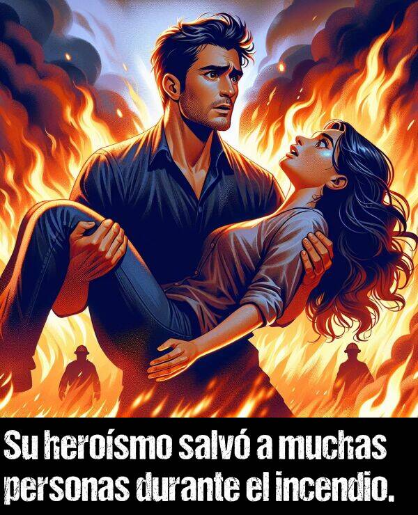 herosmo: Su herosmo salv a muchas personas durante el incendio.