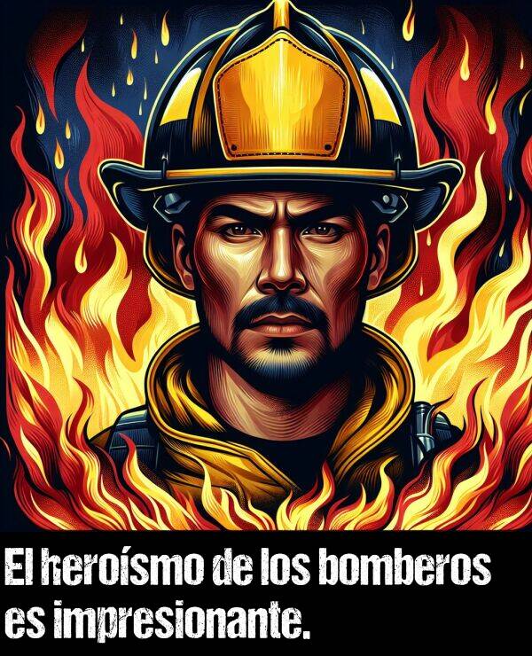 herosmo: El herosmo de los bomberos es impresionante.