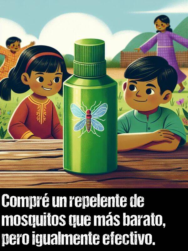 barato: Compr un repelente de mosquitos que ms barato, pero igualmente efectivo.