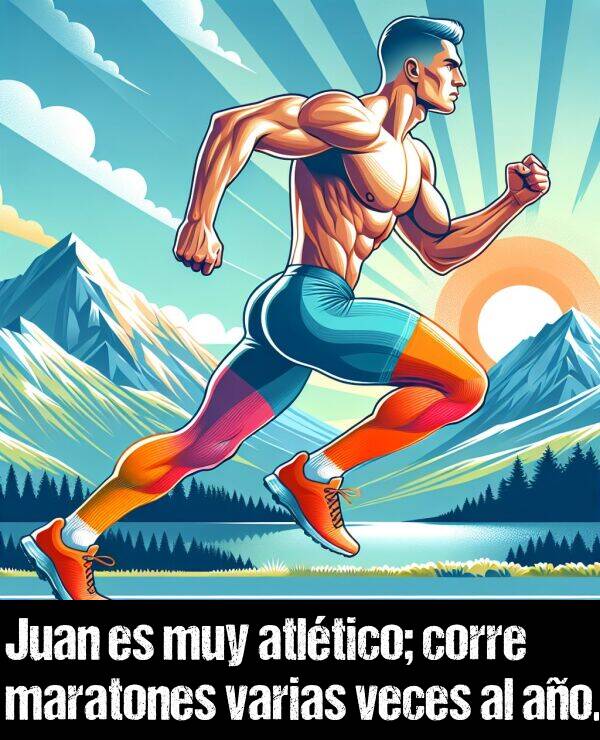 maratn: Juan es muy atltico; corre maratones varias veces al ao.