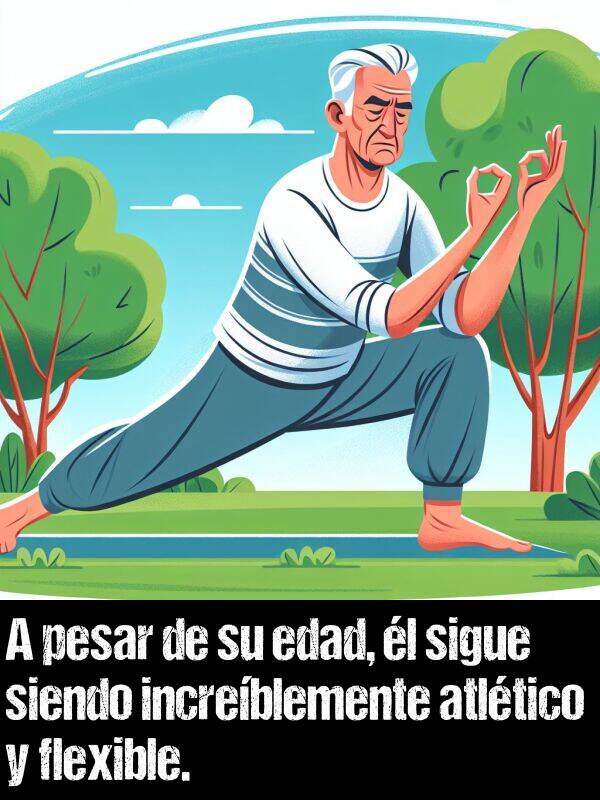 edad: A pesar de su edad, l sigue siendo increblemente atltico y flexible.