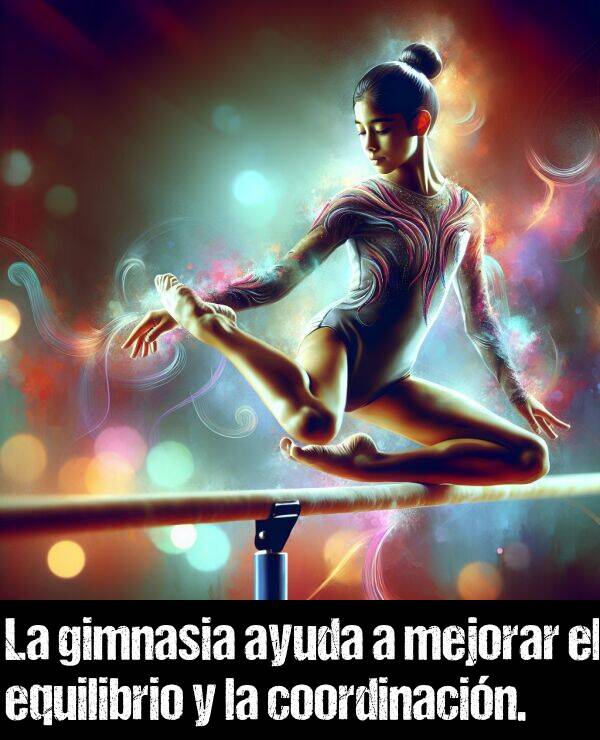 equilibrio: La gimnasia ayuda a mejorar el equilibrio y la coordinacin.