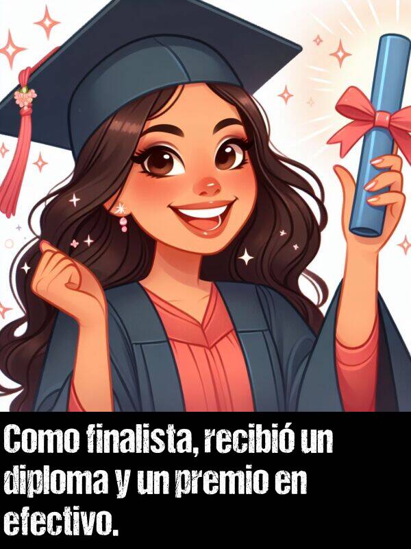 finalista: Como finalista, recibi un diploma y un premio en efectivo.