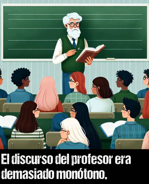 discurso: El discurso del profesor era demasiado montono.