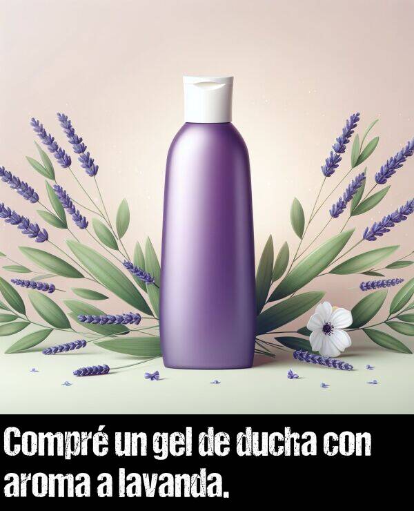 ducha: Compr un gel de ducha con aroma a lavanda.