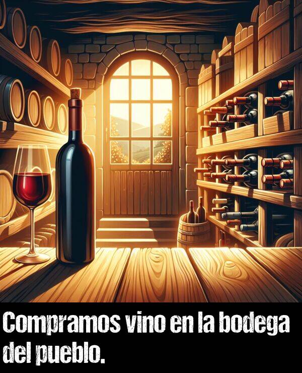 vino: Compramos vino en la bodega del pueblo.