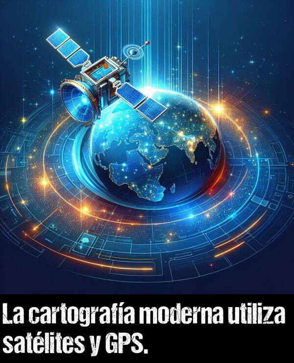 cartografa: La cartografa moderna utiliza satlites y GPS.