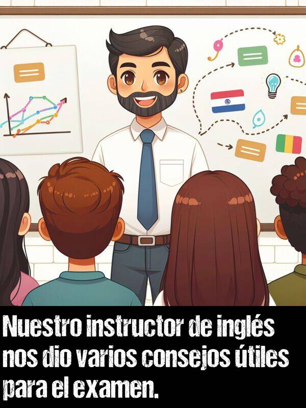 ingls: Nuestro instructor de ingls nos dio varios consejos tiles para el examen.