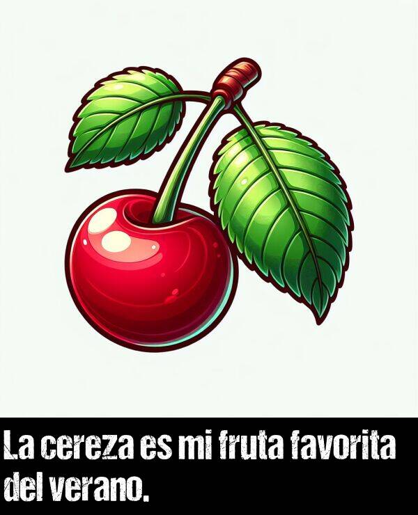 cereza: La cereza es mi fruta favorita del verano.