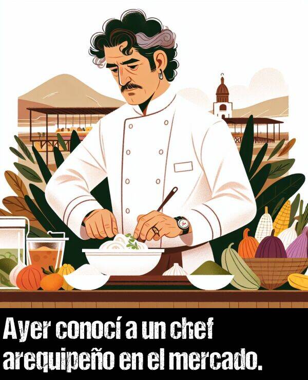 mercado: Ayer conoc a un chef arequipeo en el mercado.