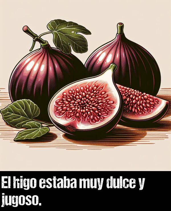 higo: El higo estaba muy dulce y jugoso.