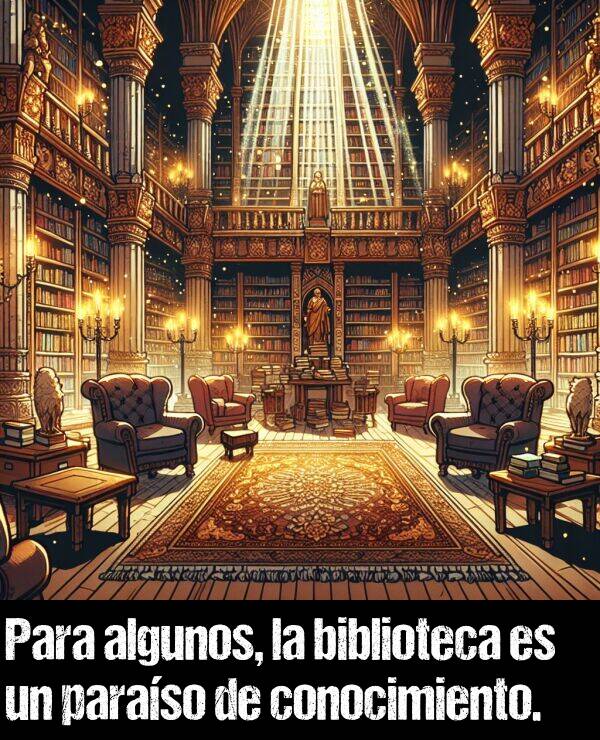 paraso: Para algunos, la biblioteca es un paraso de conocimiento.