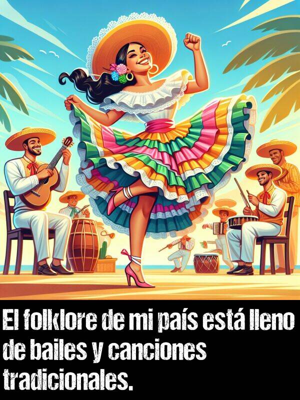 bailes: El folklore de mi pas est lleno de bailes y canciones tradicionales.