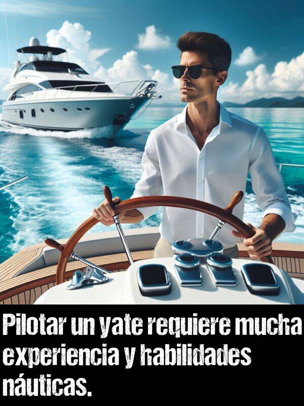 nuticas: Pilotar un yate requiere mucha experiencia y habilidades nuticas.