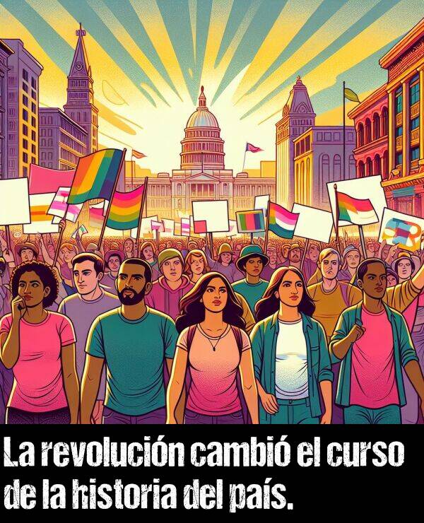 revolucin: La revolucin cambi el curso de la historia del pas.