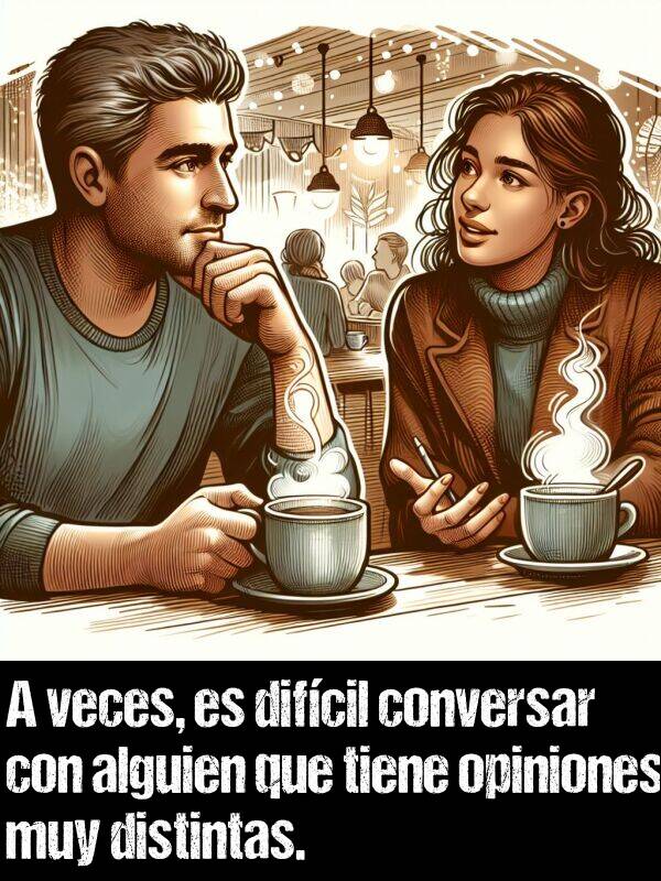 conversar: A veces, es difcil conversar con alguien que tiene opiniones muy distintas.