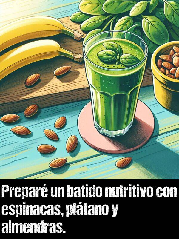 pltano: Prepar un batido nutritivo con espinacas, pltano y almendras.