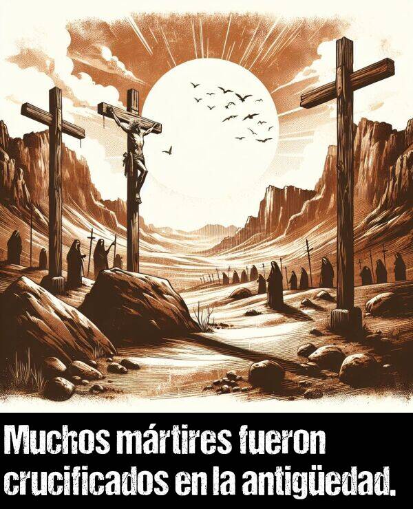 antigedad: Muchos mrtires fueron crucificados en la antigedad.