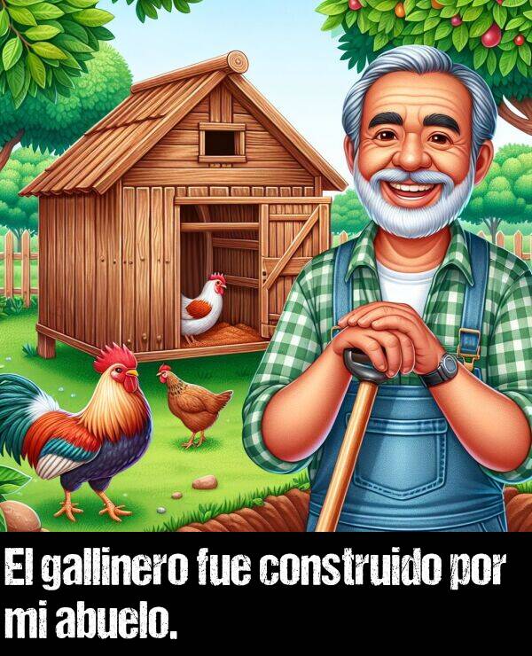 construir: El gallinero fue construido por mi abuelo.