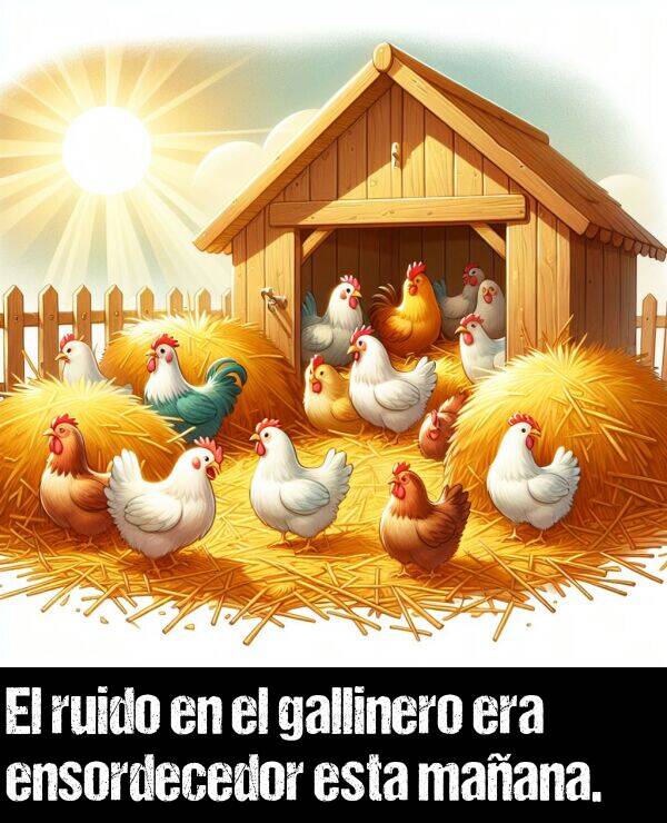 gallinero: El ruido en el gallinero era ensordecedor esta maana.