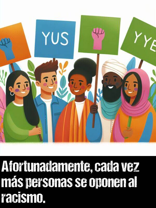 racismo: Afortunadamente, cada vez ms personas se oponen al racismo.